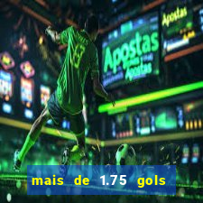 mais de 1.75 gols o que significa estrela bet